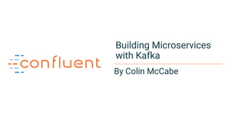 1
By Colin McCabe
Building Microservices
with Kafka
 