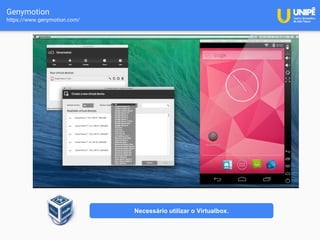 Genymotion
https://www.genymotion.com/
Necessário utilizar o Virtualbox.
 
