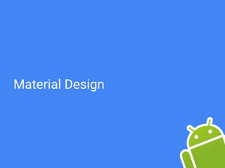 Material Design
 