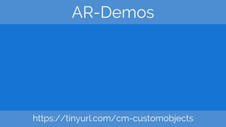 AR-Demos
https://tinyurl.com/cm-customobjects
 