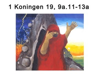 1 Koningen 19, 9a.11-13a
 