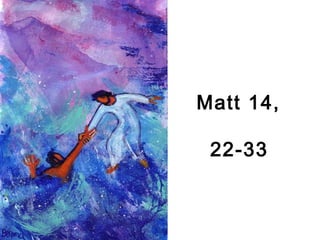 Matt 14,
22-33
 