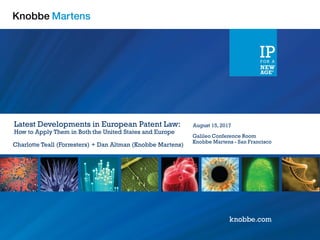 Latest Developments in European Patent Law:
How to Apply Them in Both the United States and Europe
August 15, 2017
Galileo Conference Room
Knobbe Martens - San Francisco
Charlotte Teall (Forresters) + Dan Altman (Knobbe Martens)
 