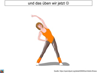und das üben wir jetzt 
Quelle: https://openclipart.org/detail/26909/architetto-fitness
 