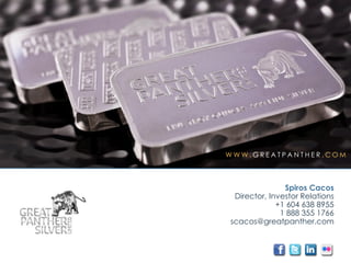 W W W . G R E A T P A N T H E R . C O M
Spiros Cacos
Director, Investor Relations
+1 604 638 8955
1 888 355 1766
scacos@greatpanther.com
 