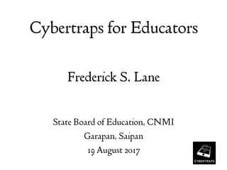 2017-08-19 Cybertraps for Educators