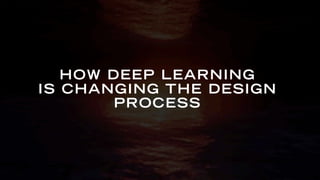 © Lawrence Lek
HOW DEEP LEARNING
IS CHANGING THE DESIGN
PROCESS
 