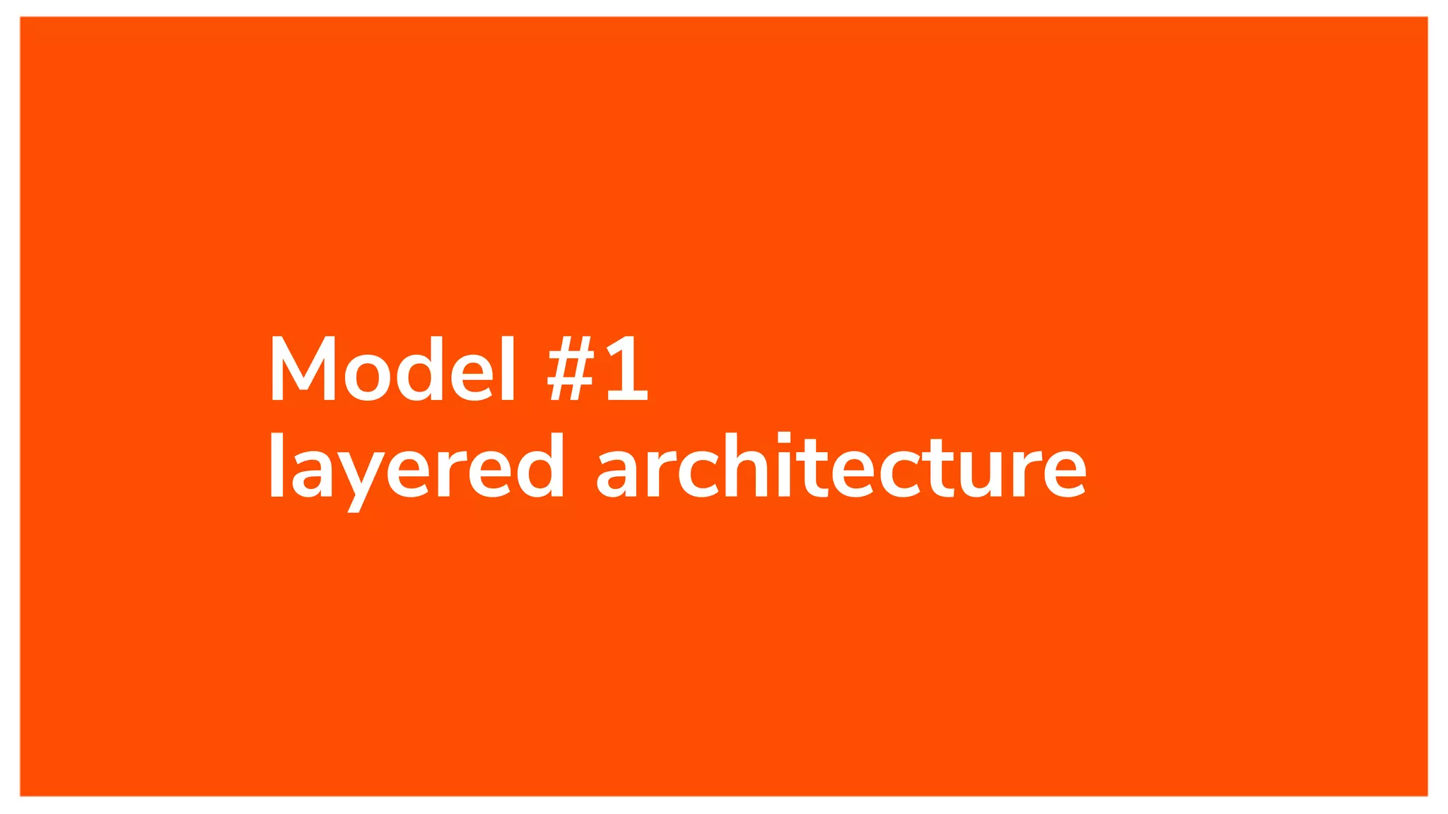 Model #1
layered architecture
 
