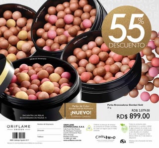 ENCUENTRA LAS PERLAS
50 ANIVERSARIO EN PÁGINA 11
32082 Natural Bronze
9968 Catálogo Agosto 2017
PRODUCTO CENTROAMERICANO IMPRESO EN GUATEMALA
Perlas de Color
¡NUEVO!
Existencias Limitadas
Giordani Gold 50 Aniversario
32081NaturalRadiance 32083
Natural Peach
34144 50 Aniversario
Perlas Bronceadoras Giordani Gold
25 g.
RD$ 2,079.00
RD$ 899.00
 