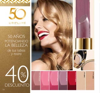 16
31380RedAttraction
31379VioletDawn
31376BeigeSuede
31377PinkDelicacy
31378FrostedRose
ModeloMaquilladacon:PolvosCompactosJewelGiordaniGold32088Light,LabialJoyaGiordaniGold
31380RedAttraction,MáscaraPerfecciónAbsoluta6en1GiordaniGold33243Black.
40DESCUENTO
%
50 AÑOS
POTENCIANDO
LA BELLEZA
de tus labios
y rostro
32088Light
32089Natural
31379VioletDawn
 