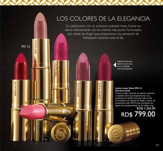 19
Labial de cobertura
total en tonos vivos,
con un acabado
mate aterciopelado.
32317NudeRose
32325ForeverRed
32319 Fresh Pink
32326DarkBurgundy
32323BrightBerry
32324DuskyRose
FPS 12
LOS COLORES DE LA ELEGANCIA
Tu Labial Iconic con un suntuoso acabado mate. Cubre tus
labios intensamente con los colores más puros. Formulados
con aceite de Argán que proporciona una sensación de
hidratación durante todo el día.
Labial Iconic Mate FPS 12
Giordani Gold
Colores súper intensos de textura cremosa
y acabado mate que proporcionan una
sensación de confort durante todo el día.
Formulados con Aceite de Argán y factor de
protección solar FPS 12 que previenen los
signos de envejecimiento en los labios. 4 g.
RD$ 1,365.00
RD$ 799.00
 