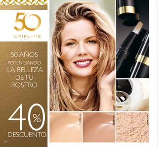 20
50 AÑOS
POTENCIANDO
LA BELLEZA
DETU
ROSTRO
32254Medium
32252Light
30556Natural
40DESCUENTO
%
ModeloMaquilladacon:CorrectorIluminadorGiordaniGold32254Medium,
PolvosSueltosInvisibleTouchGiordaniGold30556Natural,PerlasdeColor
GiordaniGold50Aniversario34144.
 