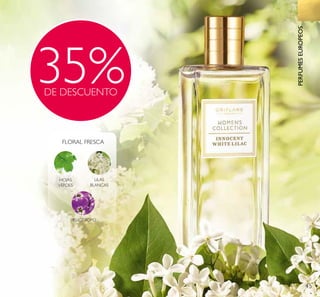 35%DE DESCUENTO
45
HOJAS
VERDES
LILAS
BLANCAS
HELIÓTROPO
FLORAL FRESCA
PERFUMESEUROPEOS
 