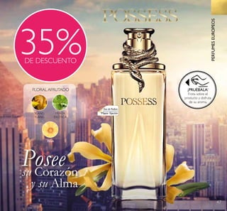 47
Eau de Parfum
Mayor ﬁjación
35%DE DESCUENTO
YLANG
YLANG
MENTA
EXÓTICA
PIÑA
FLORAL AFRUTADO
Posee
y su AlmaAlma
su Corazón
¡PRUÉBALA!
Frota sobre el
producto y disfruta
de su aroma.
PERFUMESEUROPEOS
 