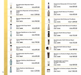 78
Mascarilla HairX Ultimate Repair
200 ml.
Cód. 33000 RD$ 989.00
Acondicionador HairX Ultimate Repair
200 ml.
Cód. 32999 RD$ 755.00
Shampoo HairX Ultimate Repair
250 ml.
Cód. 32998 RD$ 755.00
Tratamiento Restaurador CC Cream HairX
150 ml.
Cód. 32142 RD$ 859.00
Shampoo Anti-Frizz HairX
250 ml.
Cód. 30066 RD$ 695.00
Acondicionador Anti-Frizz HairX
200 ml.
Cód. 30067 RD$ 695.00
Tónico NeoForce HairX Advanced
100 ml.
Cód. 31141 RD$ 1,239.00
Shampoo NeoForce HairX Advanced
200 ml.
Cód. 31140 RD$ 695.00
Shampoo Equilibrante en Seco HairX
150 ml.
Cód. 30065 RD$ 929.00
Crema Alisado Perfecto HairX
150 ml.
Cód. 30881 RD$ 749.00
Shampoo Anti-Caspa HairX
250 ml.
Cód. 26680 RD$ 695.00
Shampoo Reparador HairX
400 ml.
Cód. 30331 RD$ 969.00
Acondicionador Reparador HairX
200 ml.
Cód. 26671 RD$ 695.00
Tratamiento Reparador de Puntas Abiertas
HairX
30 ml.
Cód. 26674 RD$ 1,309.00
Shampoo HairX Advanced TimeResist
200 ml.
Cód. 31275 RD$ 695.00
Acondicionador HairX Advanced TimeResist
150 ml.
Cód. 31393 RD$ 695.00
Tratamiento HairX Advanced TimeResist
30 ml.
Cód. 31276 RD$ 1,309.00
Shampoo con Aceites de Argán y Rosas Eleo
200 ml.
Cód. 31609 RD$ 969.00
Acondicionador con Aceites
de Argán y Rosas Eleo
150 ml.
Cód. 31610 RD$ 969.00
Mascarilla con Aceites de Argán y Rosas Eleo
125 ml.
Cód. 31611 RD$ 1,965.00
 