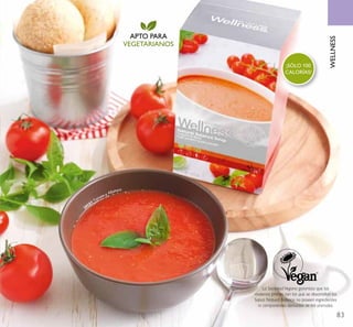 83
WELLNESS
APTO PARA
VEGETARIANOS
28583 Tomate y Albahaca
¡SÓLO 100
CALORÍAS!
La Sociedad Vegana garantiza que las
materias primas con las que se desarrollan las
Sopas Natural Balance no poseen ingredientes
ni componentes derivados de los animales.
 