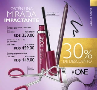 87
30%DE DESCUENTO
30460Black
Úsalo antes
de aplicar la
MÁSCARA.
Innovador cepillo que peina
cada PESTAÑA.
OBTÉN UNA
IMPACTANTE
MIRADA
MAQUILLAJEEUROPEO
ቤ
ቢ
ባ
ባ Delineador de Ojos en Gel
The ONE - Black
0.5 g.
Cód. 32091 RD$ 669.00
RD$ 459.00
ቤ Rizador de Pestañas The ONE
Medidas: 11 x 6 cm.
Cód. 27442 RD$ 219.00
RD$ 149.00
ቢ Máscara para Pestañas Volume Blast
The ONE - Black
8 ml.
Cód. 30460 RD$ 515.00
RD$ 359.00
 