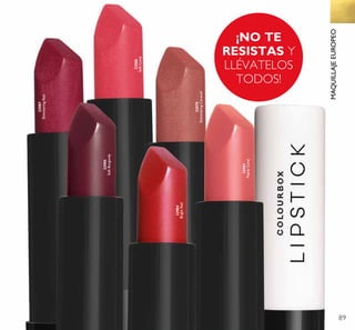 89
32979
ShimmeringCaramel
32987
ShimmeringRed
32981
PearlyCoral
32988
SoftCoral
32984
BrightRed
32995
SoftBurgundy
MAQUILLAJEEUROPEO
¡NO TE
RESISTAS Y
LLÉVATELOS
TODOS!
 