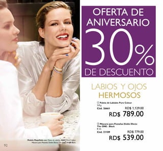 92
LABIOS Y OJOS
HERMOSOS
ANIVERSARIO
OFERTA DE
30%DE DESCUENTO
Modelo Maquillada con: Paleta de Labiales 26661 Pure Colour,
Máscara para Pestañas Doble Efecto The ONE 31189 Black.
ቢ Paleta de Labiales Pure Colour
3.8 g.
Cód. 26661 RD$ 1,129.00
RD$ 789.00
ባ Máscara para Pestañas Doble Efecto
The ONE - Black
8 ml.
Cód. 31189 RD$ 779.00
RD$ 539.00
 