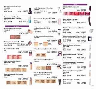 95
30977
Pink
Glow
30978
Shimmer
Rose
30979
Luminous
Peach
32166
Dark
Beige
31592
Nude
Porcelain
31593
Nude
Beige
30613
Medium
30614
Dark
32287
Light
Ivory
32288
Natural
Beige
32284
Porcelain
32285
Natural
Rose
32687
Lustrous
Peach
32688
Radiant
Bronze
30600
Natural
Beige
30601
Olive
Beige
30598
Nude
Pink
30599
Light
Ivory
31163
Natural
Beige
31164
Light
Ivory
31159
Nude
Beige
31160
Porcelain
32592
Light
32593
Medium
ROSTRO
UÑAS
33259
Pearly
Nude
33264
Bright
Raspberry
33261
Soft
Pink
33265
Soft
Berry
33262
Bright
Red
Kit Perfeccionador de Cejas
The ONE
3 g.
Cód. 32031 RD$ 1,139.00
Paleta para Contorno The ONE
13.1 g. Medidas: 6.2 cm x 10.6 cm.
Cód. 33152 RD$ 1,805.00
Rubor Illuskin The ONE
2 g.
RD$ 1,155.00
Removedor de Maquillaje The ONE
100 ml.
Cód. 32139 RD$ 909.00
Pre-Base Illuskin The ONE
30 ml.
Cód. 31585 RD$ 759.00
Toallitas Removedoras de Esmalte
The ONE
26 toallitas.
Cód. 33005 RD$ 1,069.00
Polvos Compactos Matte Velvet
The ONE
8 g.
RD$ 1,385.00
Polvos Compactos Illuskin The ONE
8 g.
RD$ 1,239.00
Base de Maquillaje Everlasting
Extreme FPS 30 The ONE
30 ml.
RD$ 1,039.00
Removedor de Maquillaje
a Prueba de Agua The ONE
100 ml.
Cód. 32138 RD$ 755.00
Rubor en Polvo Featherlight
The ONE
2 g.
RD$ 965.00
Base de Maquillaje IlluSkin
FPS 20 The ONE
30 ml.
RD$ 1,009.00
Base de Maquillaje EverLasting
The ONE
30 ml.
RD$ 1,039.00
Set de Esponjas para Maquillaje
The ONE
Confeccionadas en goma.
Cód. 24860 RD$ 255.00
Kit Corrector de Imperfecciones
The ONE
6 g.
RD$ 1,389.00
Lima de Uñas The ONE
Medidas: 18 x 2 x 1.5 cm.
Cód. 27570 RD$ 185.00
Guías Adhesivas para Uñas The ONE
20 guías en forma de media luna y 20 guías
en forma de V.
Cód. 27997 RD$ 139.00
Endurecedor de Uñas The ONE
8 ml.
Cód. 32038 RD$ 549.00
Tratamiento para el Crecimiento
de las Uñas The ONE
8 ml.
Cód. 31032 RD$ 549.00
Tratamiento Intensivo para Uñas
The ONE
8 ml.
Cód. 31030 RD$ 549.00
Brillo Efecto Gel The ONE
8 ml.
Cód. 32581 RD$ 589.00
Base Matificante de Esmalte
The ONE
8 ml.
Cód. 31836 RD$ 589.00
COLOURBOX Nail Polish
6 g.
RD$ 389.00
 