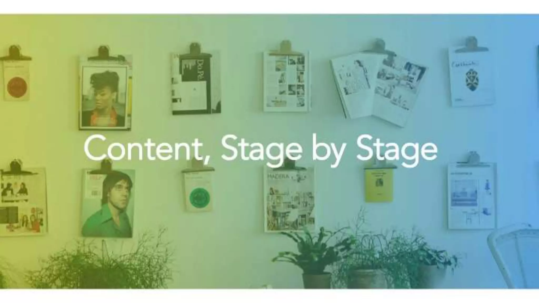 Content, Stage by Stage
 