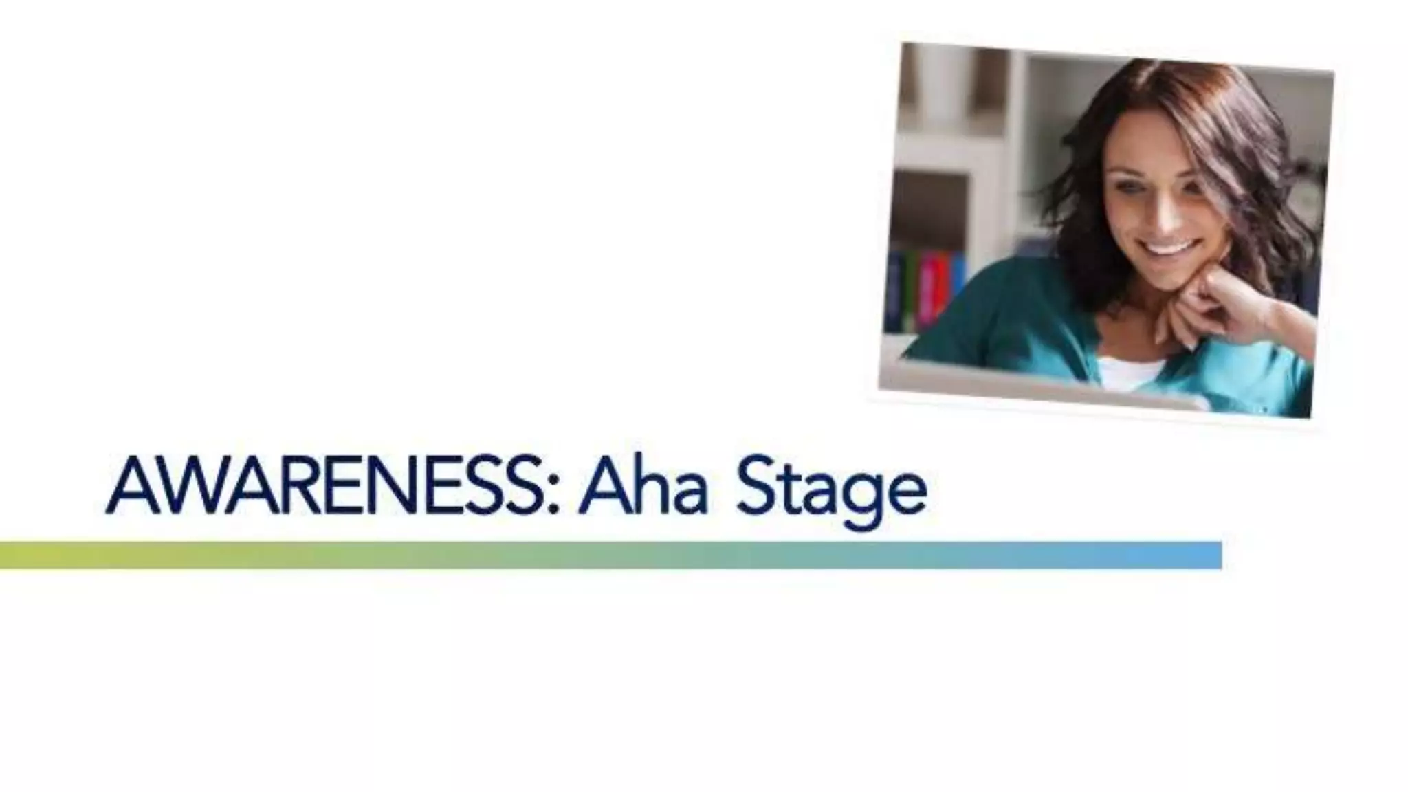 AWARENESS: Aha Stage
 