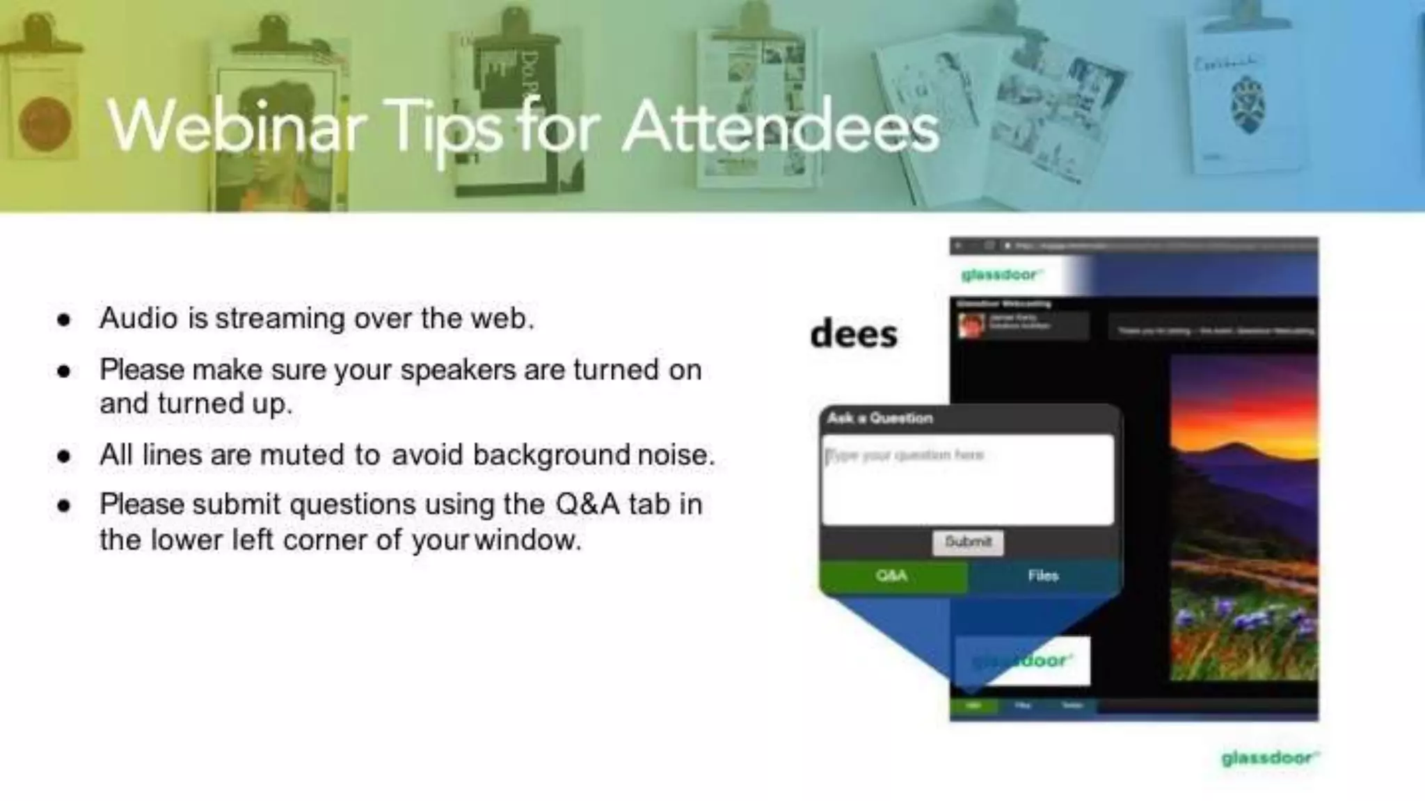 Webinar Tips for Attendees
● Audio is streaming over the web.
● Please make sure your speakers are turned on
and turned up.
● All lines are muted to avoid background noise.
● Please submit questions using the Q&A tab in
the lower left corner of your window.
 