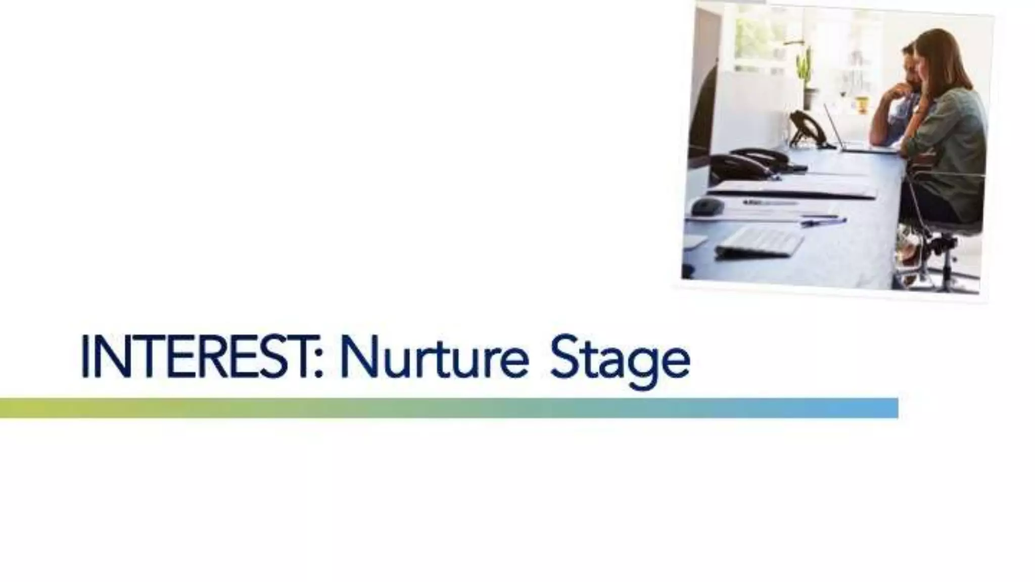INTEREST: Nurture Stage
 