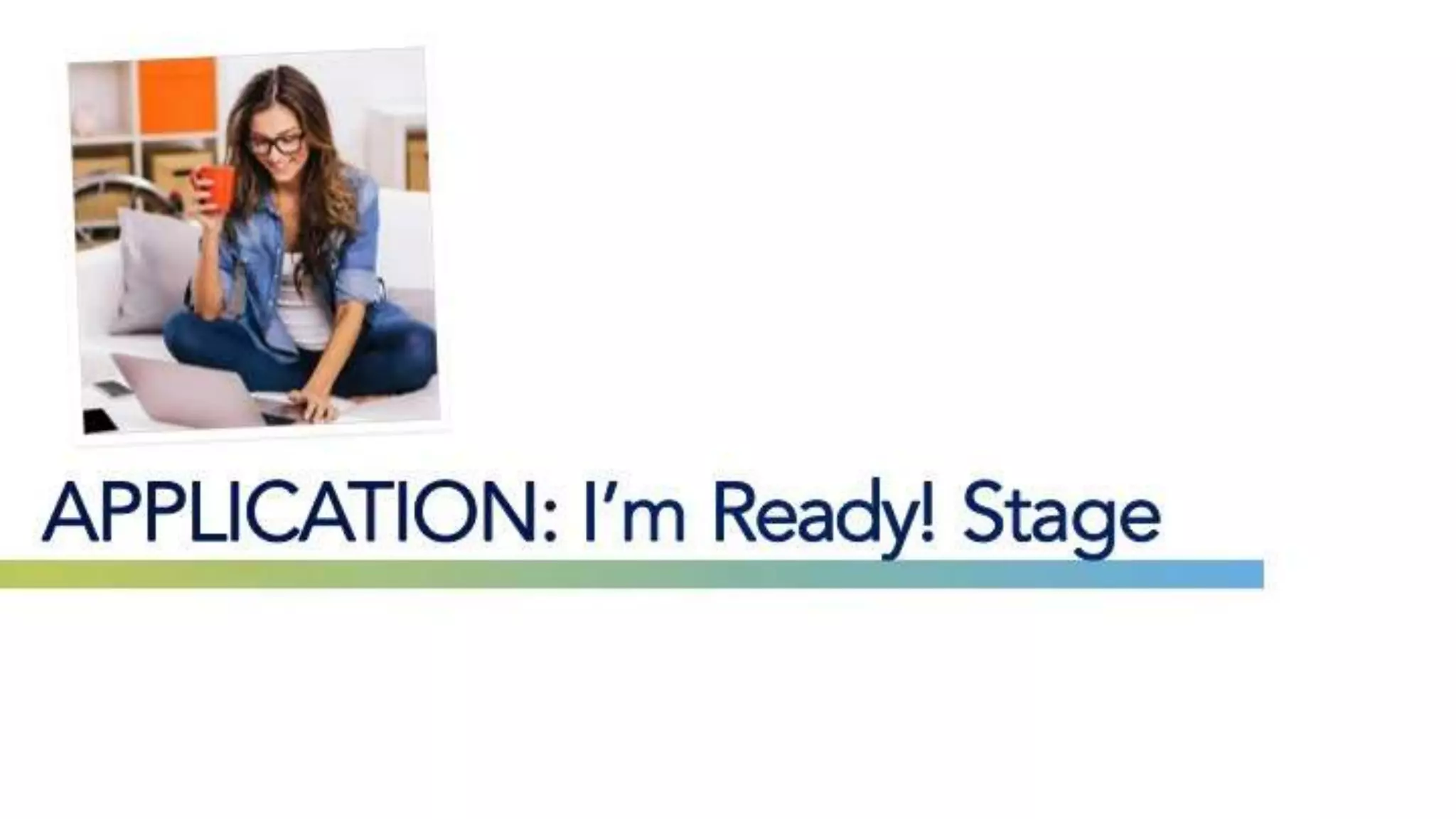 APPLICATION: I’m Ready! Stage
 