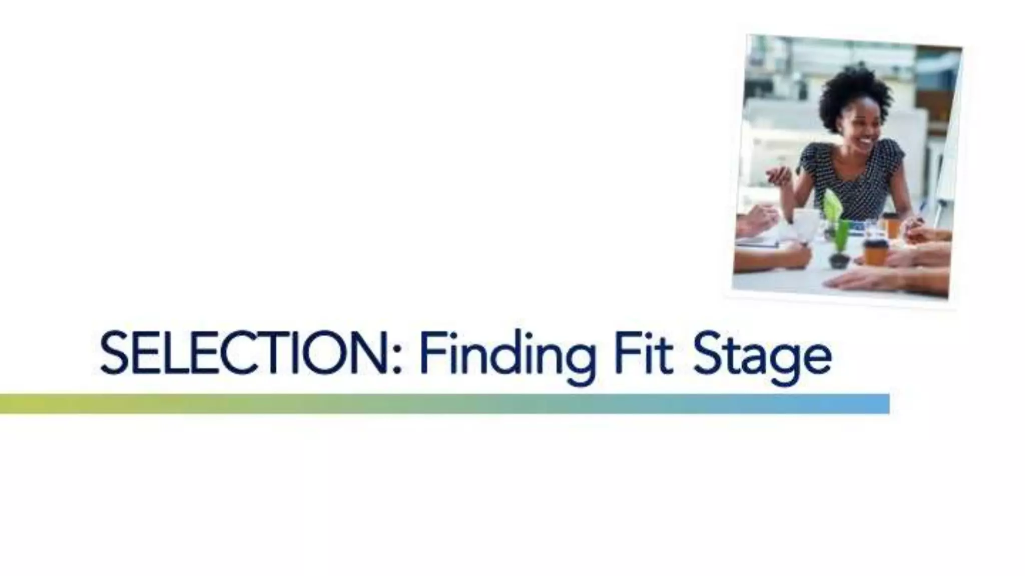 SELECTION: Finding Fit Stage
 