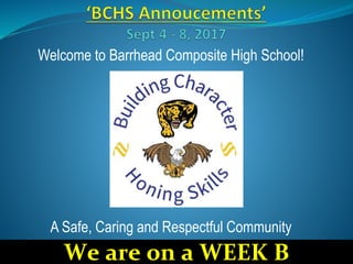 We are on a WEEK B
Welcome to Barrhead Composite High School!
A Safe, Caring and Respectful Community
 