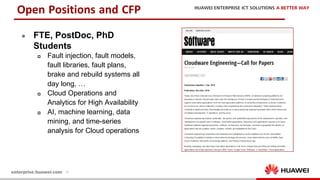 28
Open Positions and CFP
l FTE, PostDoc, PhD
Students
p Fault injection, fault models,
fault libraries, fault plans,
brake and rebuild systems all
day long, …
p Cloud Operations and
Analytics for High Availability
p AI, machine learning, data
mining, and time-series
analysis for Cloud operations
 