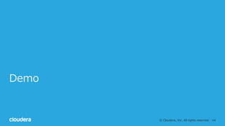 106© Cloudera, Inc. All rights reserved.
Demo
 