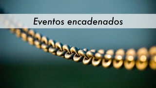 Eventos encadenados
 
