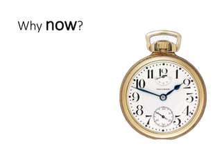 Why now?
 