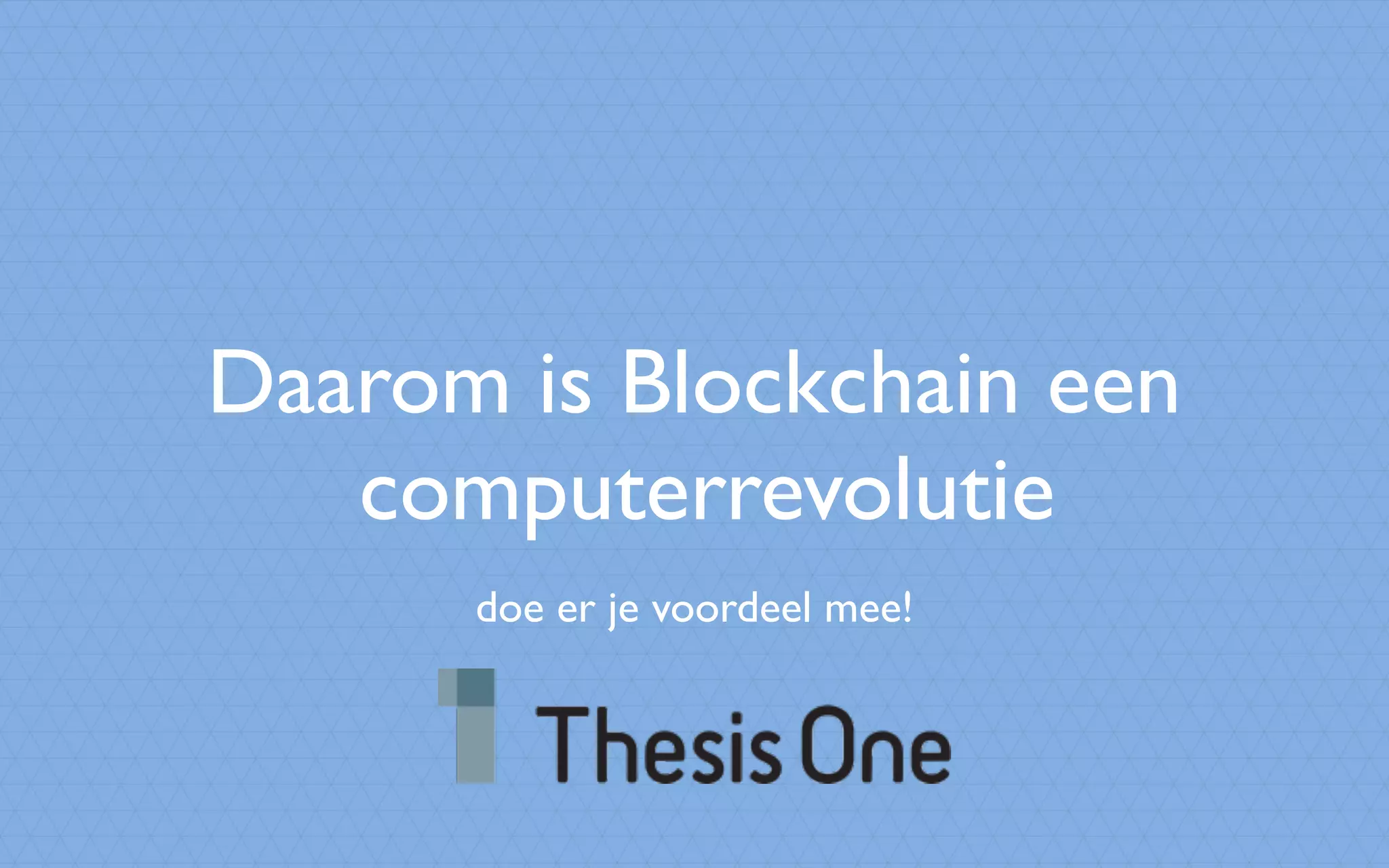 Daarom is Blockchain een
computerrevolutie
doe er je voordeel mee!
 