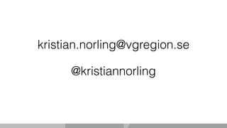 kristian.norling@vgregion.se
@kristiannorling
 