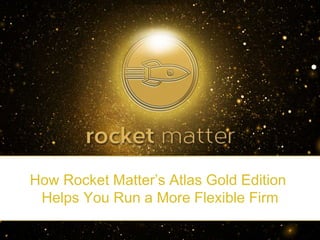 How Rocket Matter’s Atlas Gold Edition
Helps You Run a More Flexible Firm
 