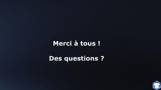 Merci à tous !
Des questions ?
 