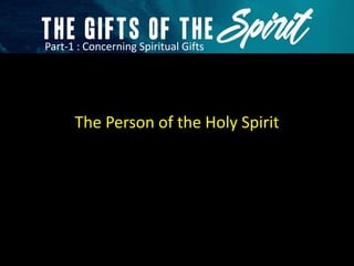 The Gifts of the Spirit - Part 1 : Concerning Spiritual Gifts | PPTX
