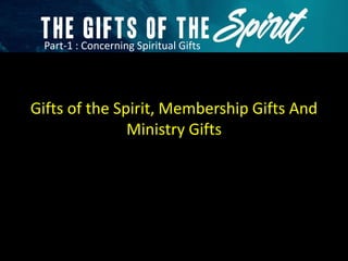 The Gifts of the Spirit - Part 1 : Concerning Spiritual Gifts | PPTX
