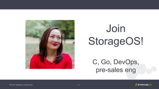 Join
StorageOS!
C, Go, DevOps,
pre-sales eng
© 2013-2017 StorageOS Ltd. All rights reserved. 41
 