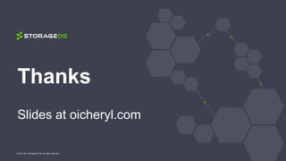 Thanks
Slides at oicheryl.com
© 2013-2017 StorageOS Ltd. All rights reserved.
 