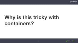 6
Why is this tricky with
containers?
@oicheryl
 