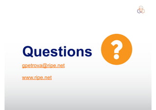 Questions
gpetrova@ripe.net
www.ripe.net
 