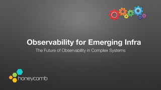 Observability for Emerging Infra
The Future of Observability in Complex Systems
 