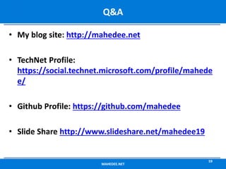 • My blog site: http://mahedee.net
• TechNet Profile:
https://social.technet.microsoft.com/profile/mahede
e/
• Github Profile: https://github.com/mahedee
• Slide Share http://www.slideshare.net/mahedee19
MAHEDEE.NET
59
Q&A
 