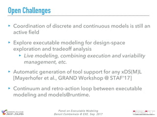 Open Challenges
Panel on Executable Modeling
Benoit Combemale @ EXE, Sep. 2017
▸ Coordination of discrete and continuous m...