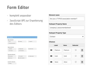 Form Editor
• komplett anpassbar
• JavaScript API zur Erweiterung
des Editors
 