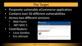 • Purposely vulnerable eCommerce application
• Contains over 50 different vulnerabilities
• Across two different versions:...